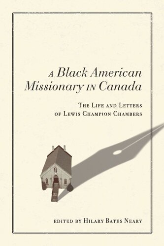 A Black American Missionary In Canada The Life And Letters Of Lewis Champion Chambers Hilary Bates Neary Editor