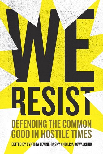 We Resist Defending The Common Good In Hostile Times Cynthia Levinerasky Editor Lisa Kowalchuk Editor