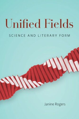Unified Fields Science And Literary Form Janine Rogers