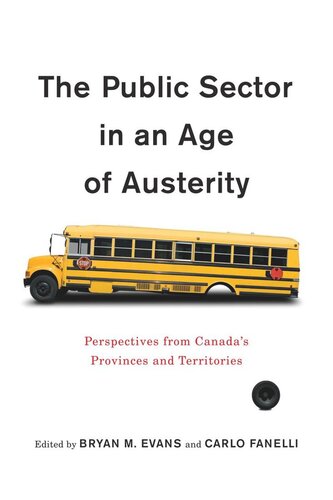 The Public Sector In An Age Of Austerity Perspectives From Canadas Provinces And Territories Bryan M Evans Editor Carlo Fanelli Editor