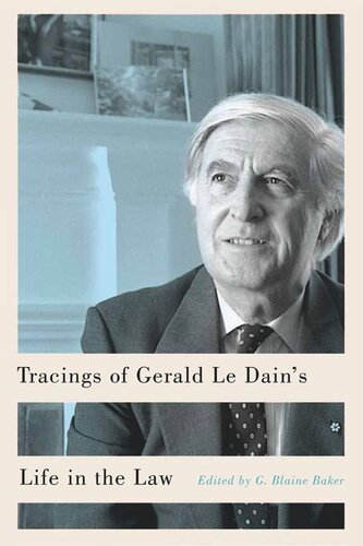 Tracings Of Gerald Le Dains Life In The Law G Blaine Baker Editor Richard Janda Editor