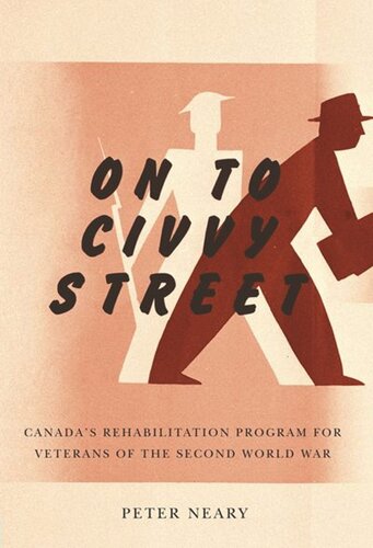 On To Civvy Street Canadas Rehabilitation Program For Veterans Of The Second World War Peter Neary