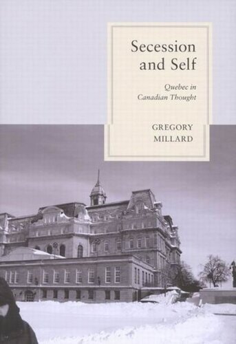 Secession And Self Quebec In Canadian Thought Gregory Millard