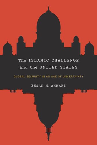 The Islamic Challenge And The United States Global Security In An Age Of Uncertainty Ehsan M Ahrari