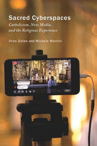 Sacred Cyberspaces Catholicism New Media And The Religious Experience Oren Golan Michele Martini