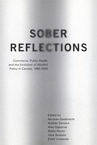 Sober Reflections Commerce Public Health And The Evolution Of Alcohol Policy In Canada 19802000 Norman Giesbrecht Andree Demers Evert Lindquist