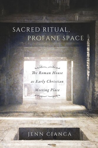 Sacred Ritual Profane Space The Roman House As Early Christian Meeting Place Jenn Cianca