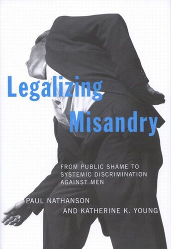 Legalizing Misandry From Public Shame To Systemic Discrimination Against Men Paul Nathanson Katherine K Young