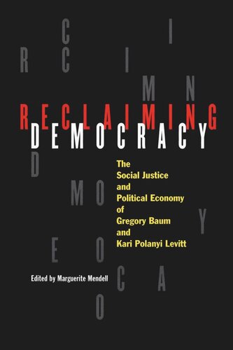Reclaiming Democracy The Social Justice And The Political Economy Of Gregory Baum And Kari Polanyi Levitt Marguerite Mendell