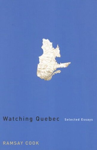Watching Quebec Selected Essays Ramsay Cook