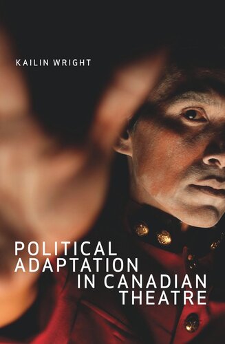 Political Adaptation In Canadian Theatre Kailin Wright