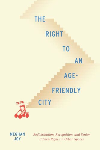 The Right To An Agefriendly City Redistribution Recognition And Senior Citizen Rights In Urban Spaces Meghan Joy