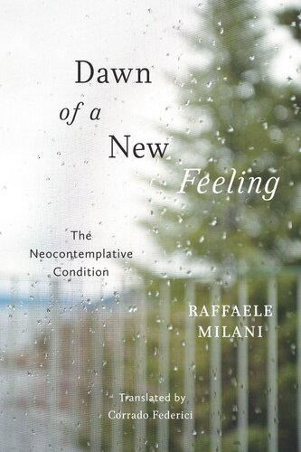 Dawn Of A New Feeling The Neocontemplative Condition Raffaele Milani Corrado Federici