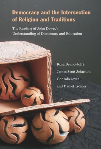 Democracy And The Intersection Of Religion The Reading Of John Deweys Understanding Of Democracy And Education Rosa Brunojofr James Scott Johnston Gonzalo Jover