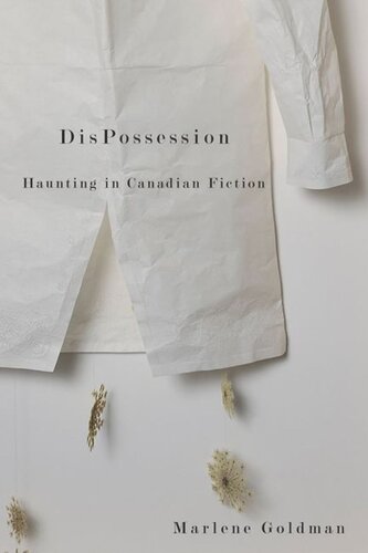 Dispossession Haunting In Canadian Fiction Marlene Goldman