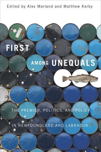 First Among Unequals The Premier Politics And Policy In Newfoundland And Labrador Alex Marland Matthew Kerby
