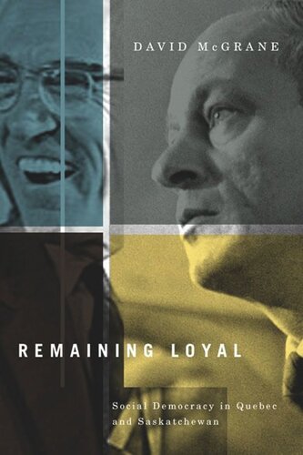 Remaining Loyal Social Democracy In Quebec And Saskatchewan David Mcgrane