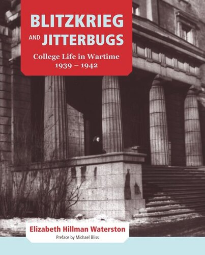 Blitzkrieg And Jitterbugs College Life In Wartime 19391942 Elizabeth Hillman Waterston