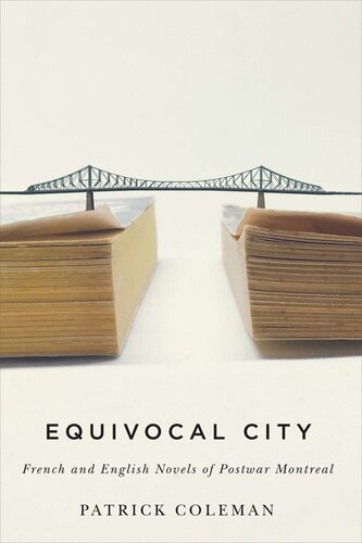 Equivocal City French And English Novels Of Postwar Montreal Patrick Coleman