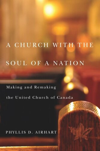A Church With The Soul Of A Nation Making And Remaking The United Church Of Canada Phyllis D Airhart