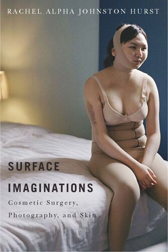 Surface Imaginations Cosmetic Surgery Photography And Skin Rachel Alpha Johnston Hurst