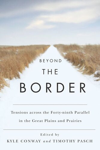 Beyond The Border Tensions Across The Fortyninth Parallel In The Great Plains And Prairies Kyle Conway Timothy Pasch