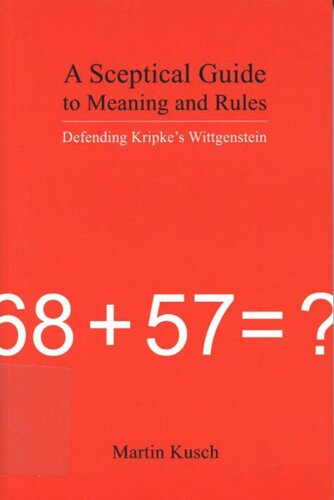 Sceptical Guide To Meaning And Rules Defending Kripkes Wittgenstein Martin Kusch