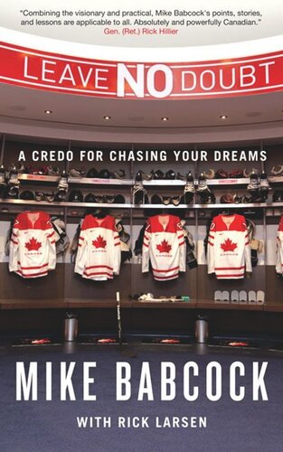 Leave No Doubt A Credo For Chasing Your Dreams Mike Babcock Rick Larsen