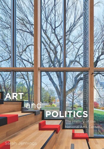 Art And Politics The History Of The National Arts Centre Second Edition Second Edition Sarah Jennings