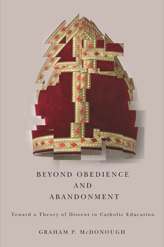 Beyond Obedience And Abandonment Toward A Theory Of Dissent In Catholic Education Graham P Mcdonough