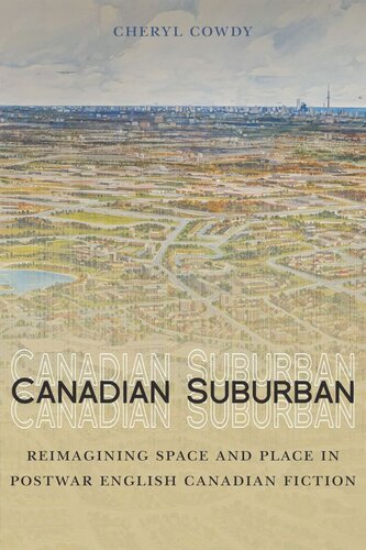 Canadian Suburban Reimagining Space And Place In Postwar English Canadian Fiction Cheryl Cowdy