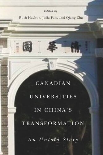 Canadian Universities In Chinas Transformation An Untold Story Ruth Hayhoe Julia Pan Qiang Zha