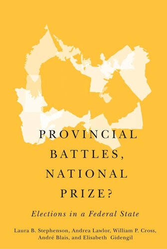 Provincial Battles National Prize Elections In A Federal State Laura B Stephenson Andrea Lawlor William P Cross Andr Blais Elisabeth Gidengil
