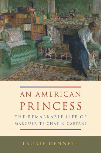 American Princess The Remarkable Life Of Marguerite Chapin Caetani Laurie Dennett