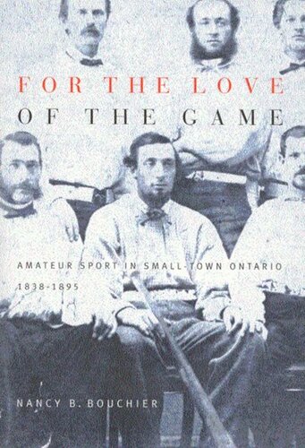 For The Love Of The Game Amateur Sport In Smalltown Ontario 18381895 Nancy B Bouchier