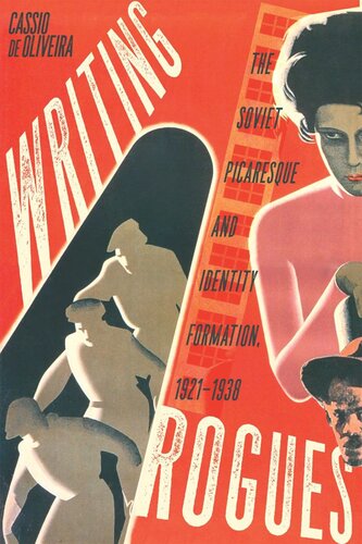Writing Rogues The Soviet Picaresque And Identity Formation 19211938 Cassio De Oliveira