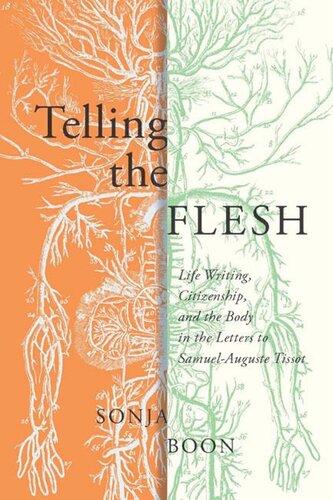 Telling The Flesh Life Writing Citizenship And The Body In The Letters To Samuel Auguste Tissot Sonja Boon