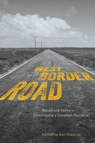 Westborderroad Nation And Genre In Contemporary Canadian Narrative Katherine Ann Roberts
