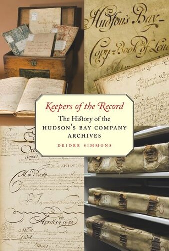 Keepers Of The Record The History Of The Hudsons Bay Company Archives Deidre Simmons