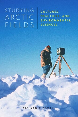 Studying Arctic Fields Cultures Practices And Environmental Sciences Richard C Powell