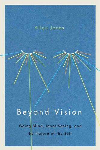 Beyond Vision Going Blind Inner Seeing And The Nature Of The Self Allan Jones