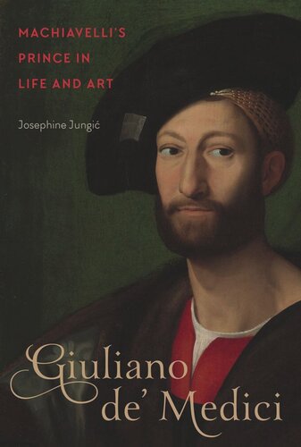 Giuliano De Medici Machiavellis Prince In Life And Art Josephine Jungi