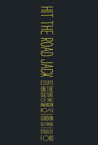 Hit The Road Jack Essays On The Culture Of The American Road Gordon E Slethaug Stacilee Ford