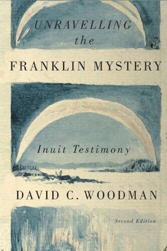 Unravelling The Franklin Mystery Second Edition Inuit Testimony Second Edition David C Woodman