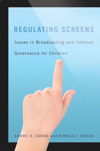 Regulating Screens Issues In Broadcasting And Internet Governance For Children Andr H Caron Ronald I Cohen