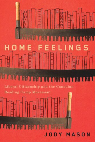 Home Feelings Liberal Citizenship And The Canadian Reading Camp Movement Jody Mason