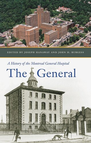 The General A History Of The Montreal General Hospital Joseph Hanaway John H Burgess