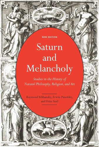 Saturn And Melancholy Studies In The History Of Natural Philosophy Religion And Art Raymond Klibansky Editor Erwin Panofsky Editor Fritz Saxl Editor Philippe Despoix Editor Georges Leroux Editor