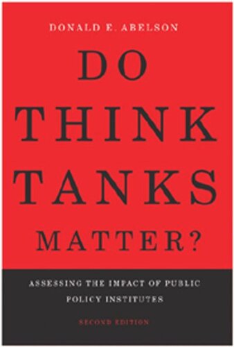 Do Think Tanks Matter Second Edition Assessing The Impact Of Public Policy Institutes Second Edition Donald E Abelson