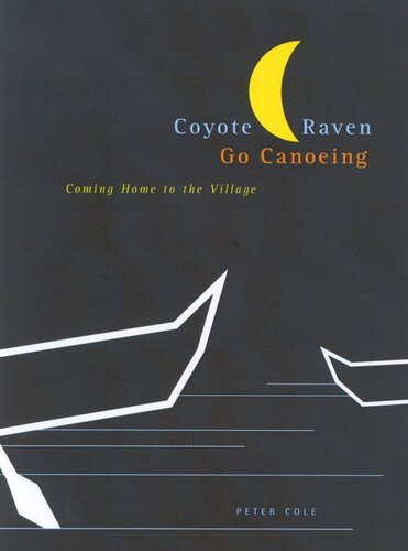 Coyote And Raven Go Canoeing Coming Home To The Village Peter Cole